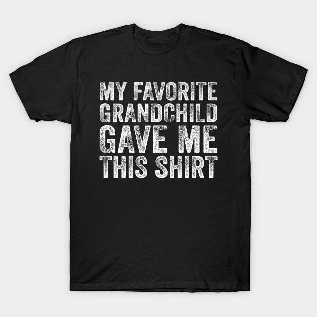 My Favorite Grandchild Gave Me This Shirt T-Shirt by DragonTees